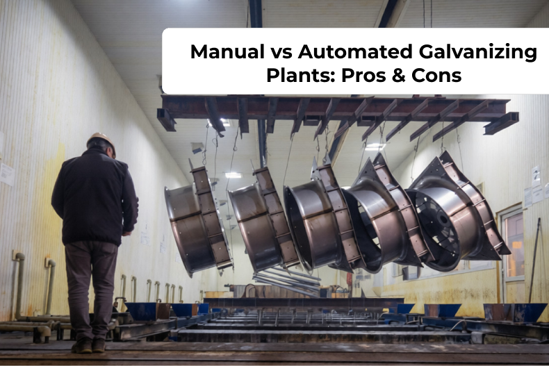 Manual vs Automated Galvanizing Plants: Pros & Cons for Modern Fabricators