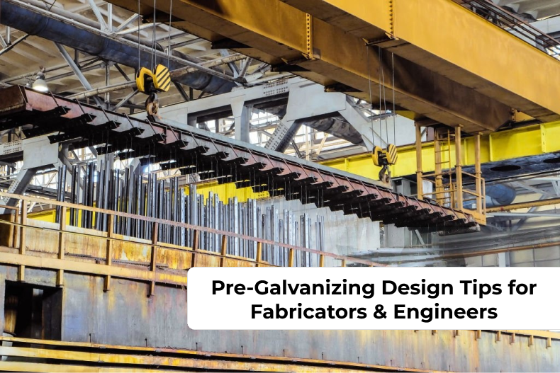 Pre-Galvanizing Design Tips for Fabricators & Engineers