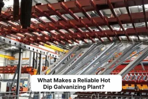 What Makes a Reliable Hot Dip Galvanizing Plant_