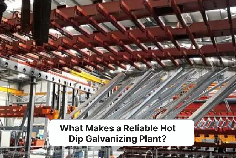 What Makes a Reliable Hot Dip Galvanizing Plant?